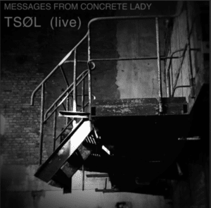 Messages From Concrete Lady - Tsøl (live)