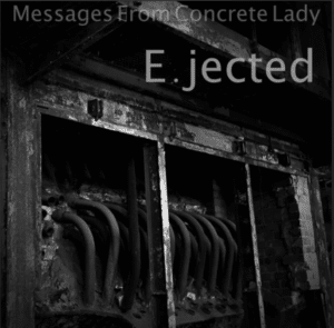 Messages From Concrete Lady - E.jected