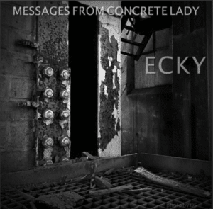 Messages From Concrete Lady - Ecky